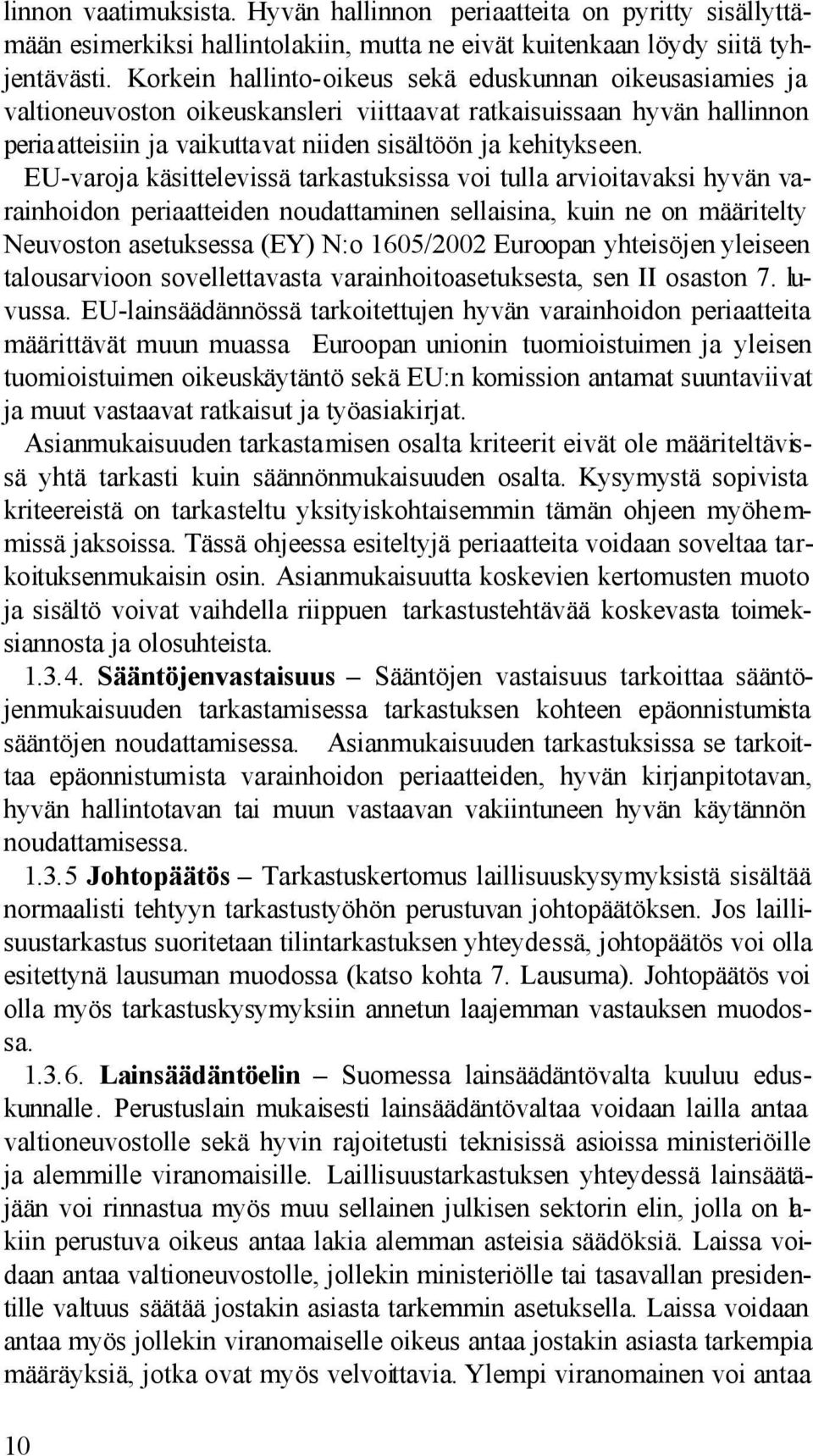 EU-varoja käsittelevissä tarkastuksissa voi tulla arvioitavaksi hyvän varainhoidon periaatteiden noudattaminen sellaisina, kuin ne on määritelty Neuvoston asetuksessa (EY) N:o 1605/2002 Euroopan