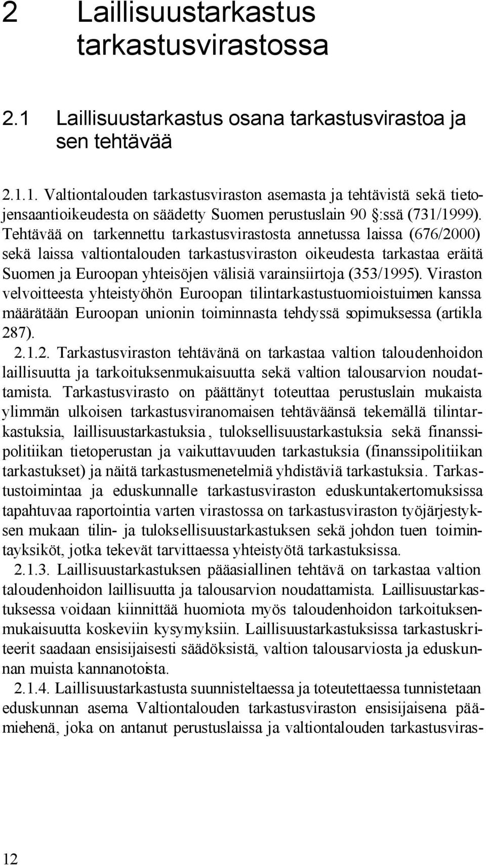 (353/1995). Viraston velvoitteesta yhteistyöhön Euroopan tilintarkastustuomioistuimen kanssa määrätään Euroopan unionin toiminnasta tehdyssä sopimuksessa (artikla 28