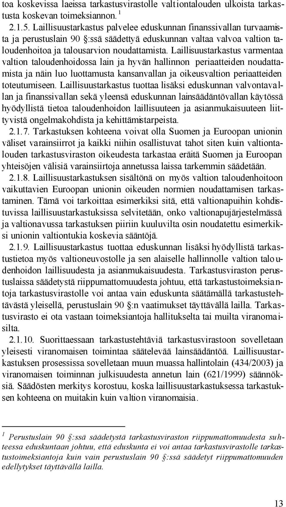 Laillisuustarkastus varmentaa valtion taloudenhoidossa lain ja hyvän hallinnon periaatteiden noudattamista ja näin luo luottamusta kansanvallan ja oikeusvaltion periaatteiden toteutumiseen.