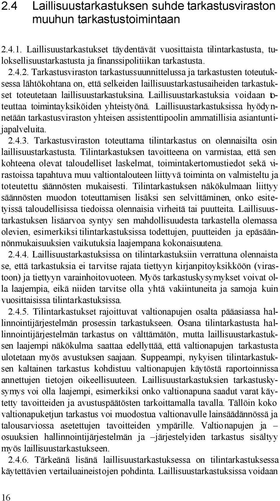 4.2. Tarkastusviraston tarkastussuunnittelussa ja tarkastusten toteutuksessa lähtökohtana on, että selkeiden laillisuustarkastusaiheiden tarkastukset toteutetaan laillisuustarkastuksina.