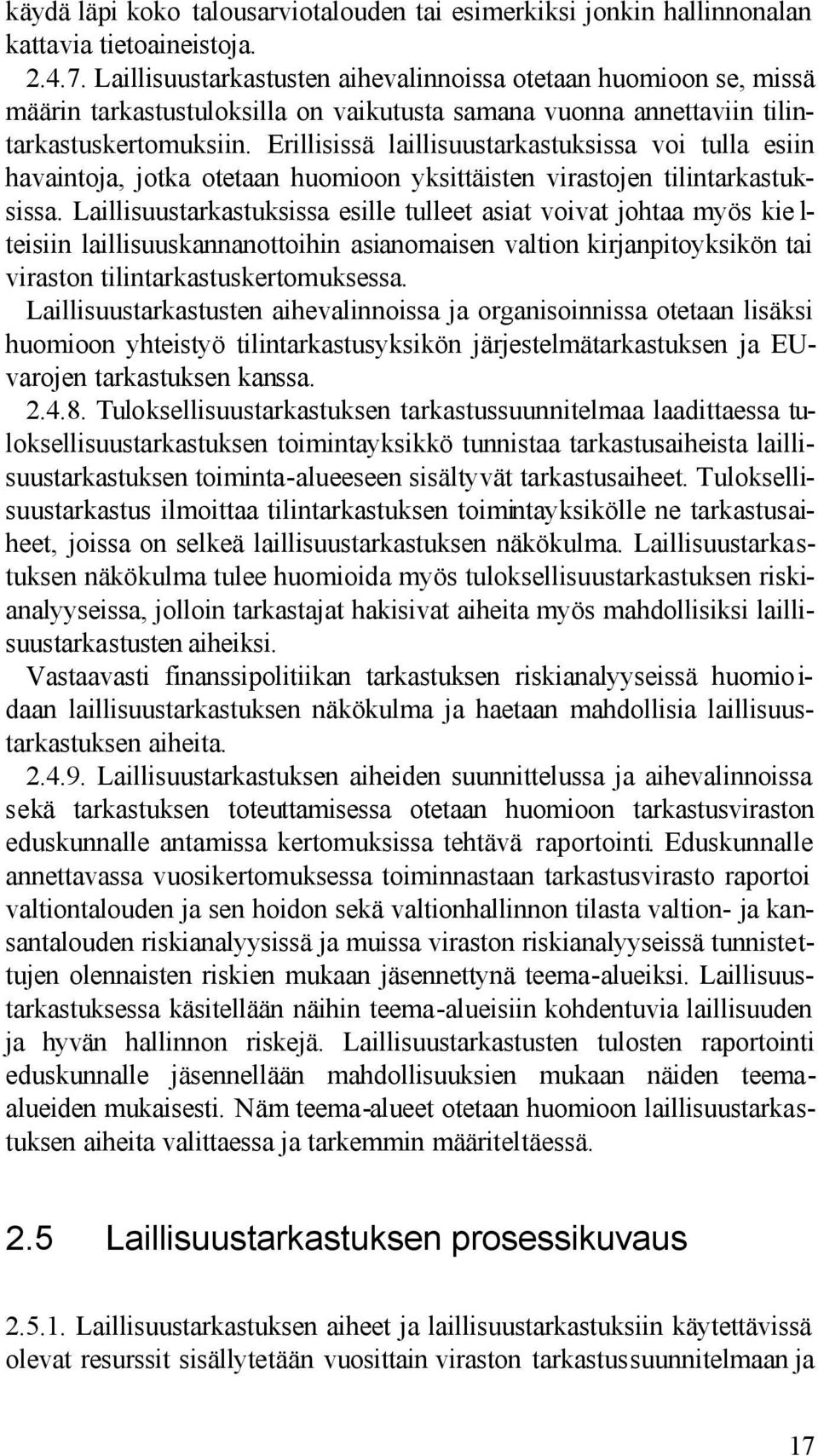 Erillisissä laillisuustarkastuksissa voi tulla esiin havaintoja, jotka otetaan huomioon yksittäisten virastojen tilintarkastuksissa.