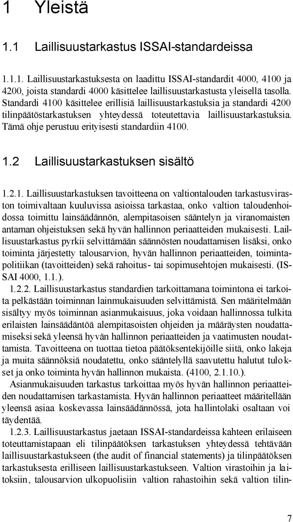 1.2 Laillisuustarkastuksen sisältö 1.2.1. Laillisuustarkastuksen tavoitteena on valtiontalouden tarkastusviraston toimivaltaan kuuluvissa asioissa tarkastaa, onko valtion taloudenhoidossa toimittu