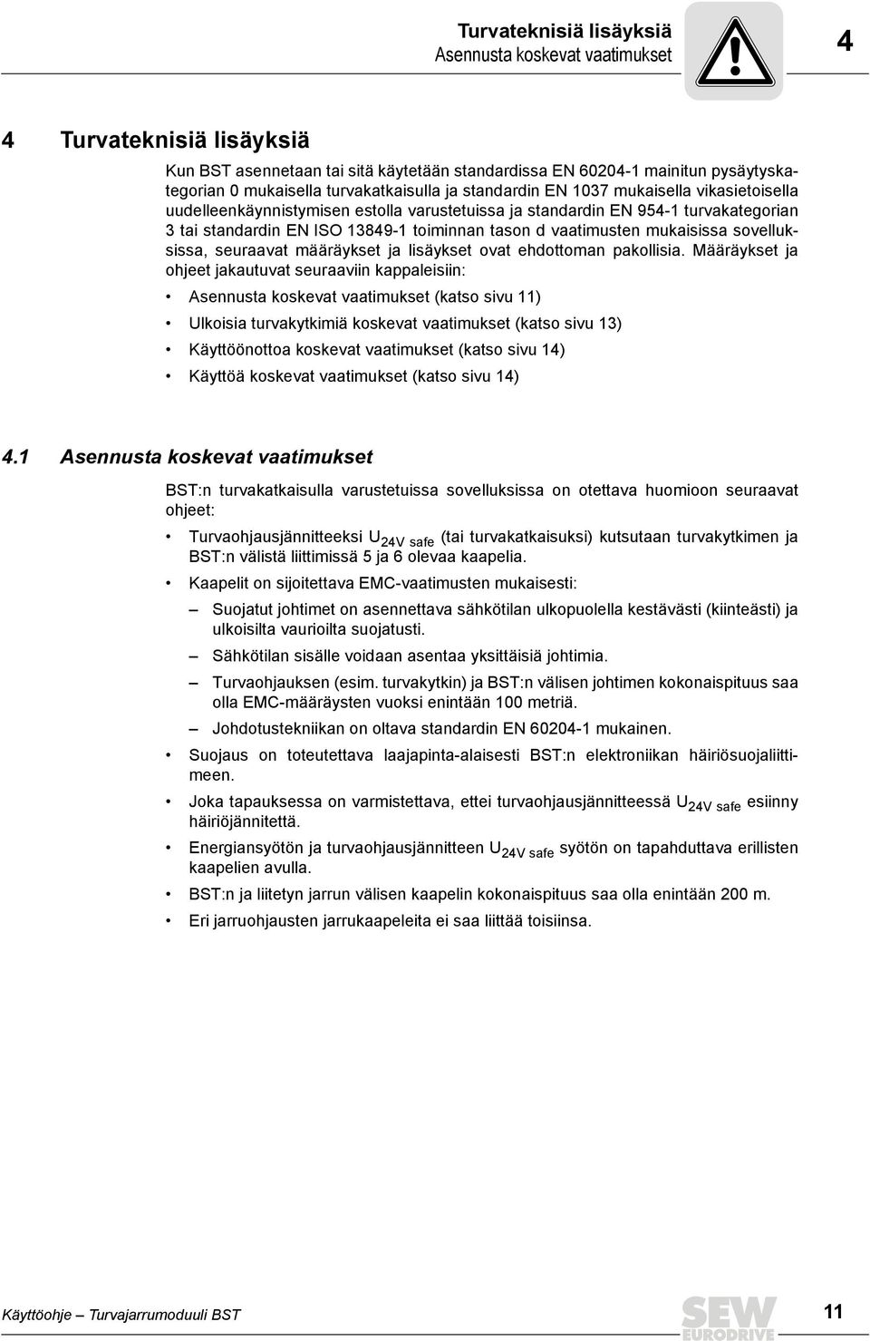 d vaatimusten mukaisissa sovelluksissa, seuraavat määräykset ja lisäykset ovat ehdottoman pakollisia.