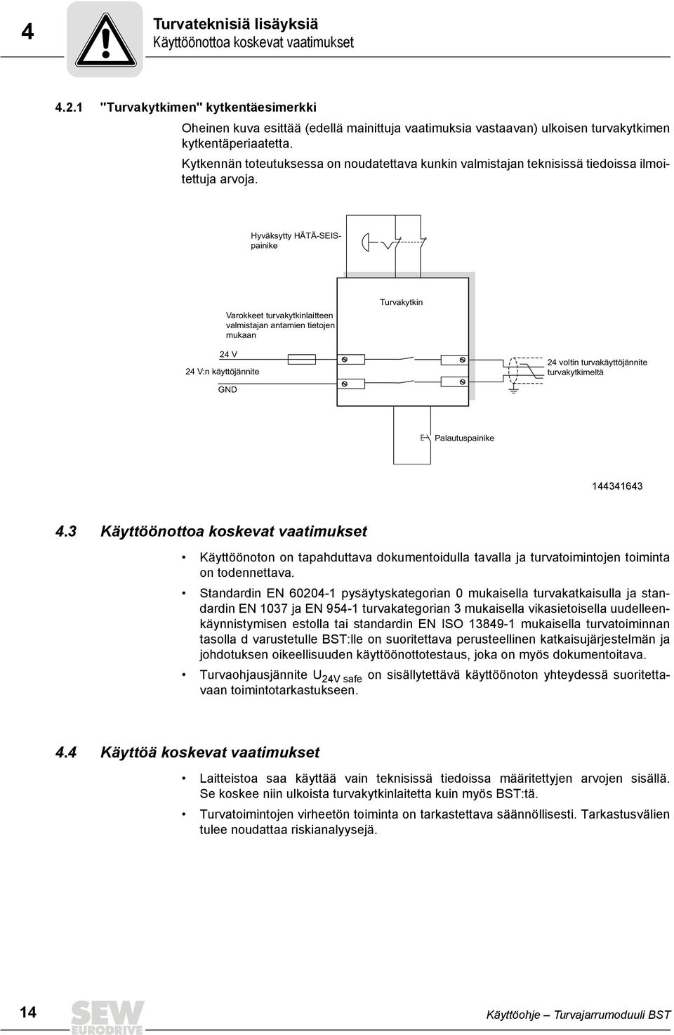 Kytkennän toteutuksessa on noudatettava kunkin valmistajan teknisissä tiedoissa ilmoitettuja arvoja.