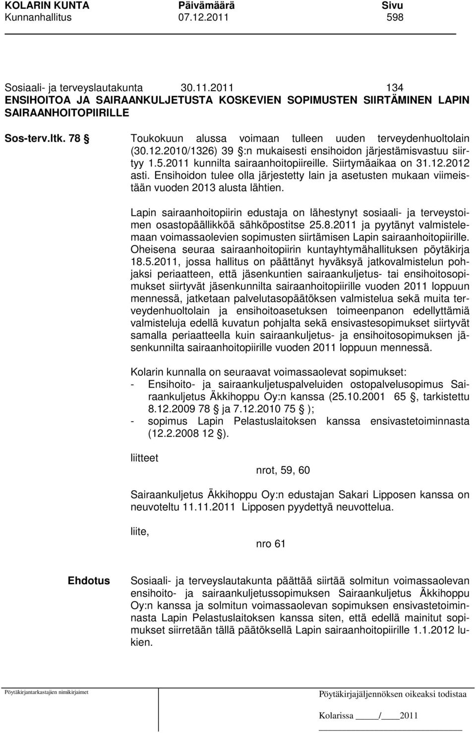 Ensihoidon tulee olla järjestetty lain ja asetusten mukaan viimeistään vuoden 2013 alusta lähtien.