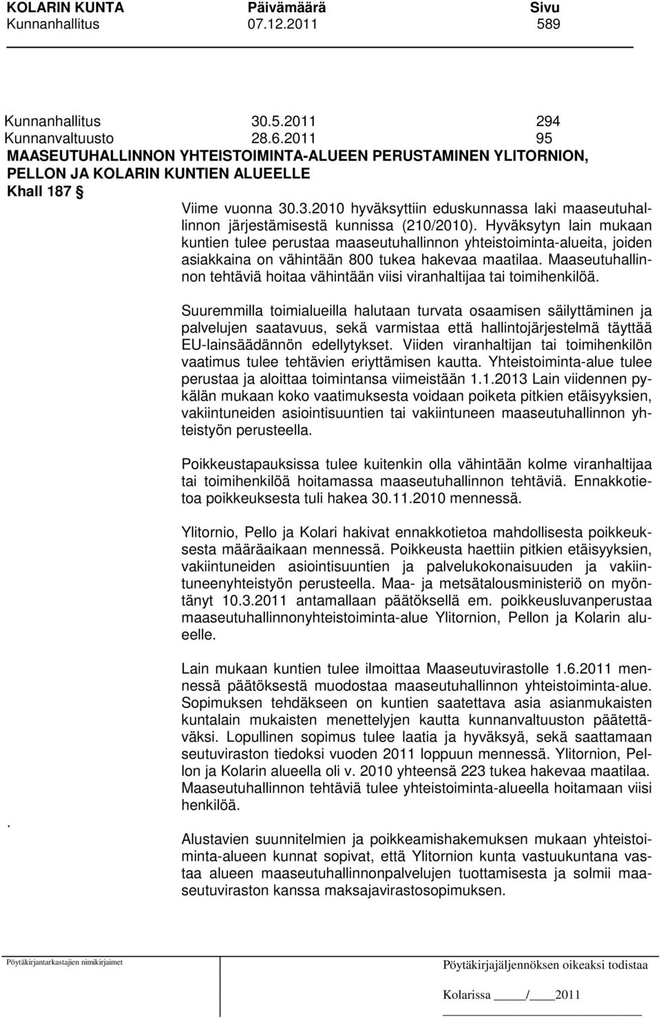 .3.2010 hyväksyttiin eduskunnassa laki maaseutuhallinnon järjestämisestä kunnissa (210/2010).