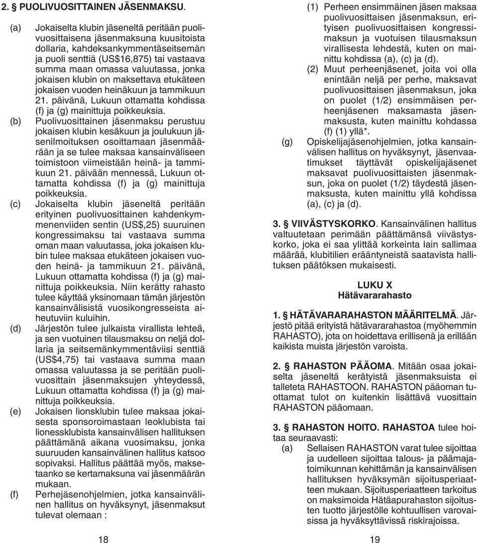 jonka jokaisen klubin on maksettava etukäteen jokaisen vuoden heinäkuun ja tammikuun 21. päivänä, Lukuun ottamatta kohdissa (f) ja (g) mainittuja poikkeuksia.