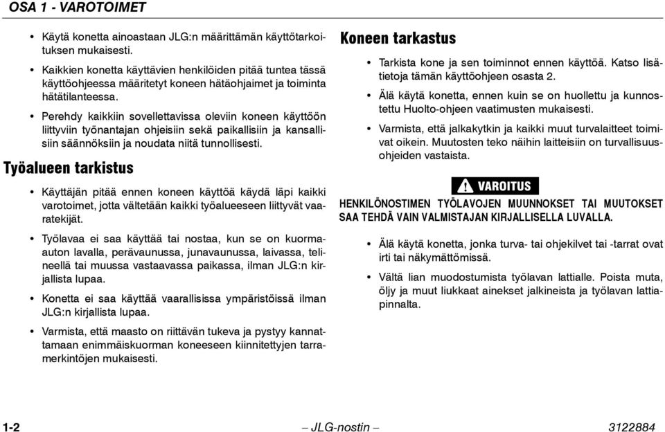 Perehdy kaikkiin sovellettavissa oleviin koneen käyttöön liittyviin työnantajan ohjeisiin sekä paikallisiin ja kansallisiin säännöksiin ja noudata niitä tunnollisesti.