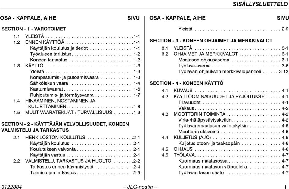 ................................ 1-3 Kompastumis- ja putoamisvaara............ 1-3 Sähköiskun vaara........................ 1-4 Kaatumisvaarat.......................... 1-6 Ruhjoutumis- ja törmäysvaara.