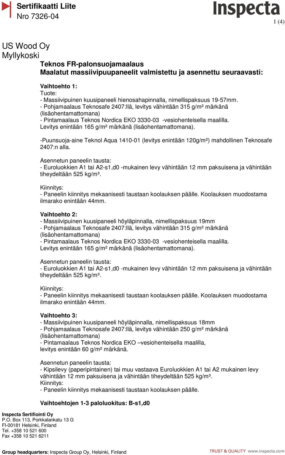 -Puunsuoja-aine Teknol Aqua 1410-01 (levitys enintään 120g/m²) mahdollinen Teknosafe 2407:n alla.