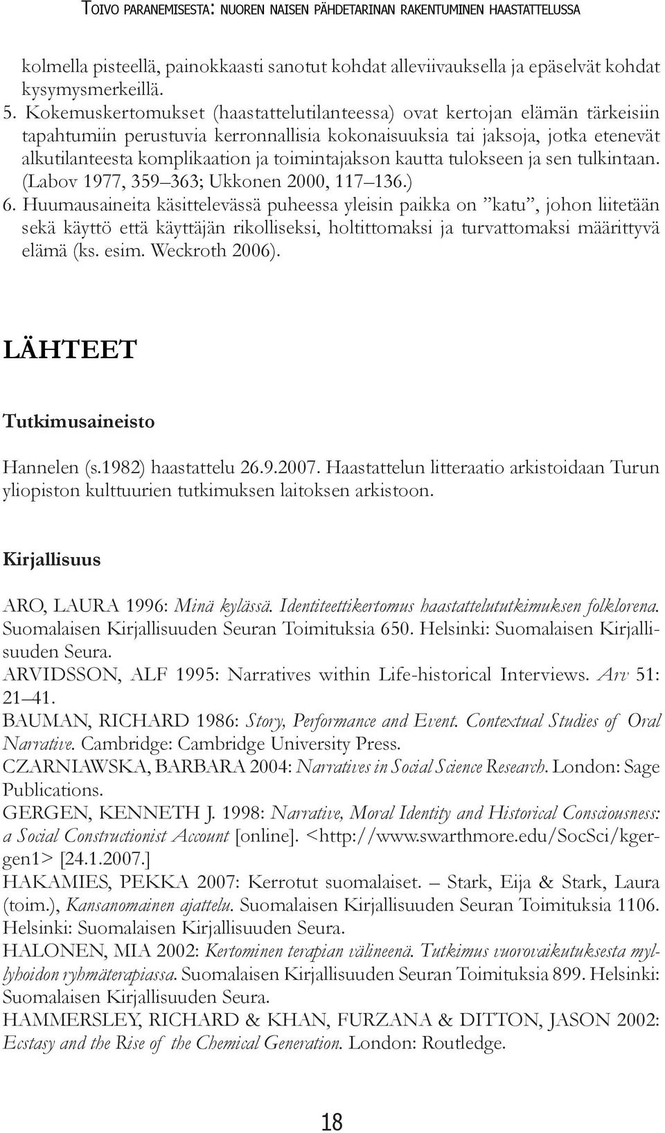 toimintajakson kautta tulokseen ja sen tulkintaan. (Labov 1977, 359 363; Ukkonen 2000, 117 136.) 6.