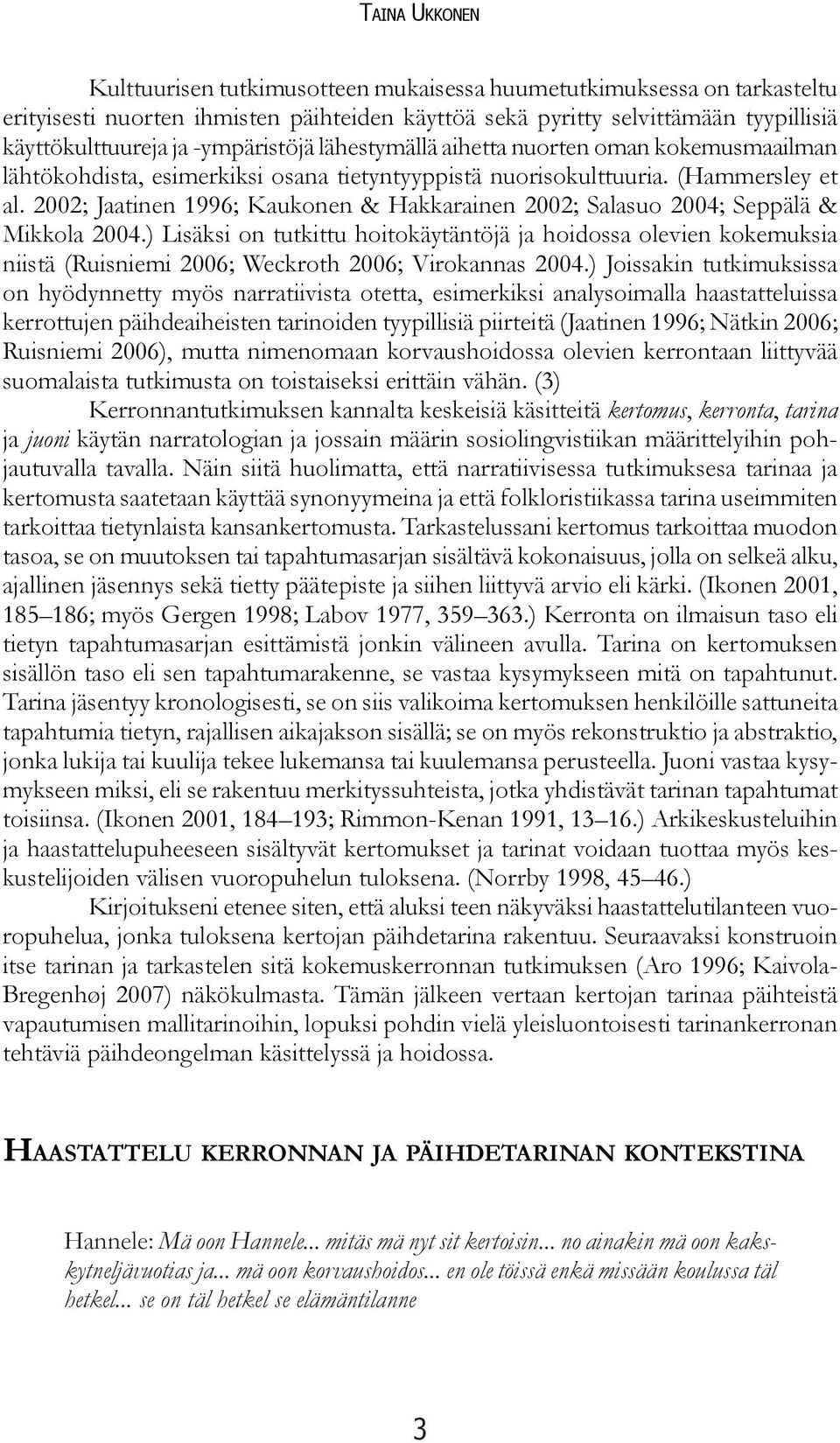 2002; Jaatinen 1996; Kaukonen & Hakkarainen 2002; Salasuo 2004; Seppälä & Mikkola 2004.