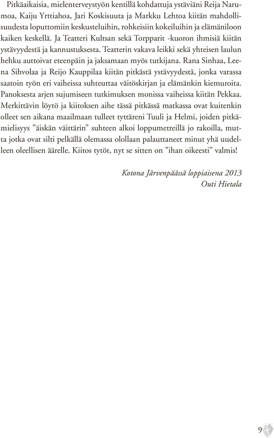 Teatterin vakava leikki sekä yhteisen laulun hehku auttoivat eteenpäin ja jaksamaan myös tutkijana.