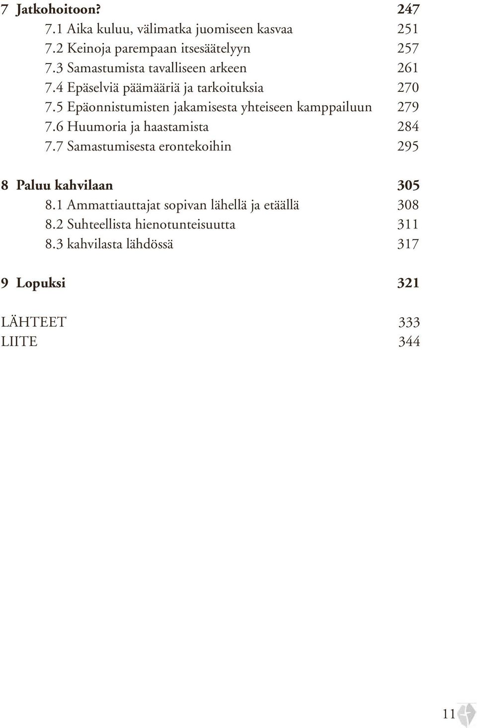 5 Epäonnistumisten jakamisesta yhteiseen kamppailuun 279 7.6 Huumoria ja haastamista 284 7.