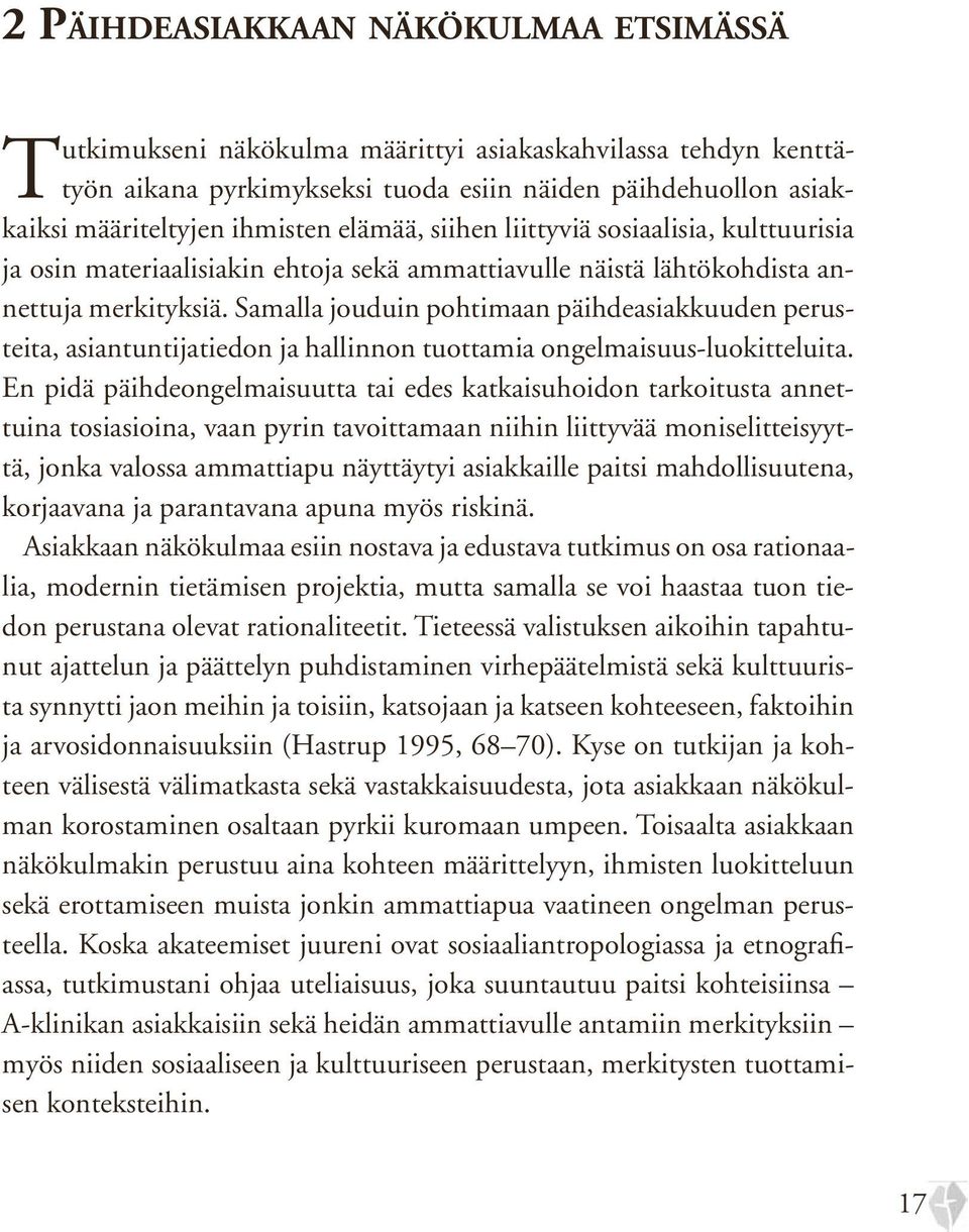 Samalla jouduin pohtimaan päihdeasiakkuuden perusteita, asiantuntijatiedon ja hallinnon tuottamia ongelmaisuus-luokitteluita.