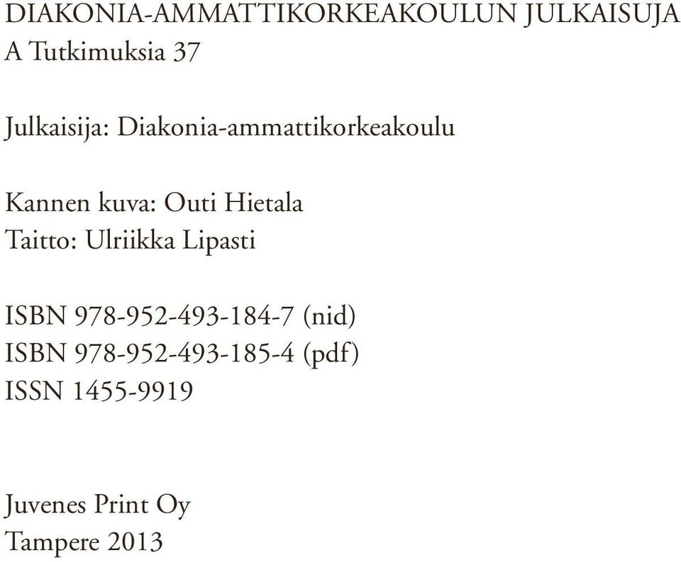 Hietala Taitto: Ulriikka Lipasti ISBN 978-952-493-184-7 (nid)