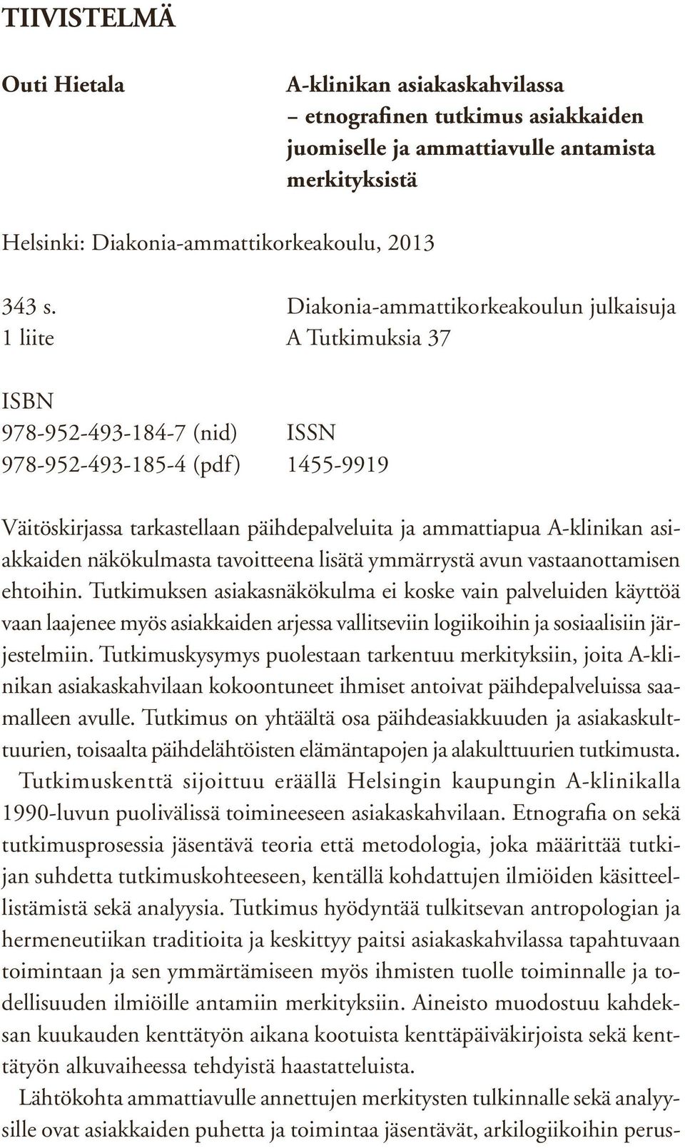 A-klinikan asiakkaiden näkökulmasta tavoitteena lisätä ymmärrystä avun vastaanottamisen ehtoihin.