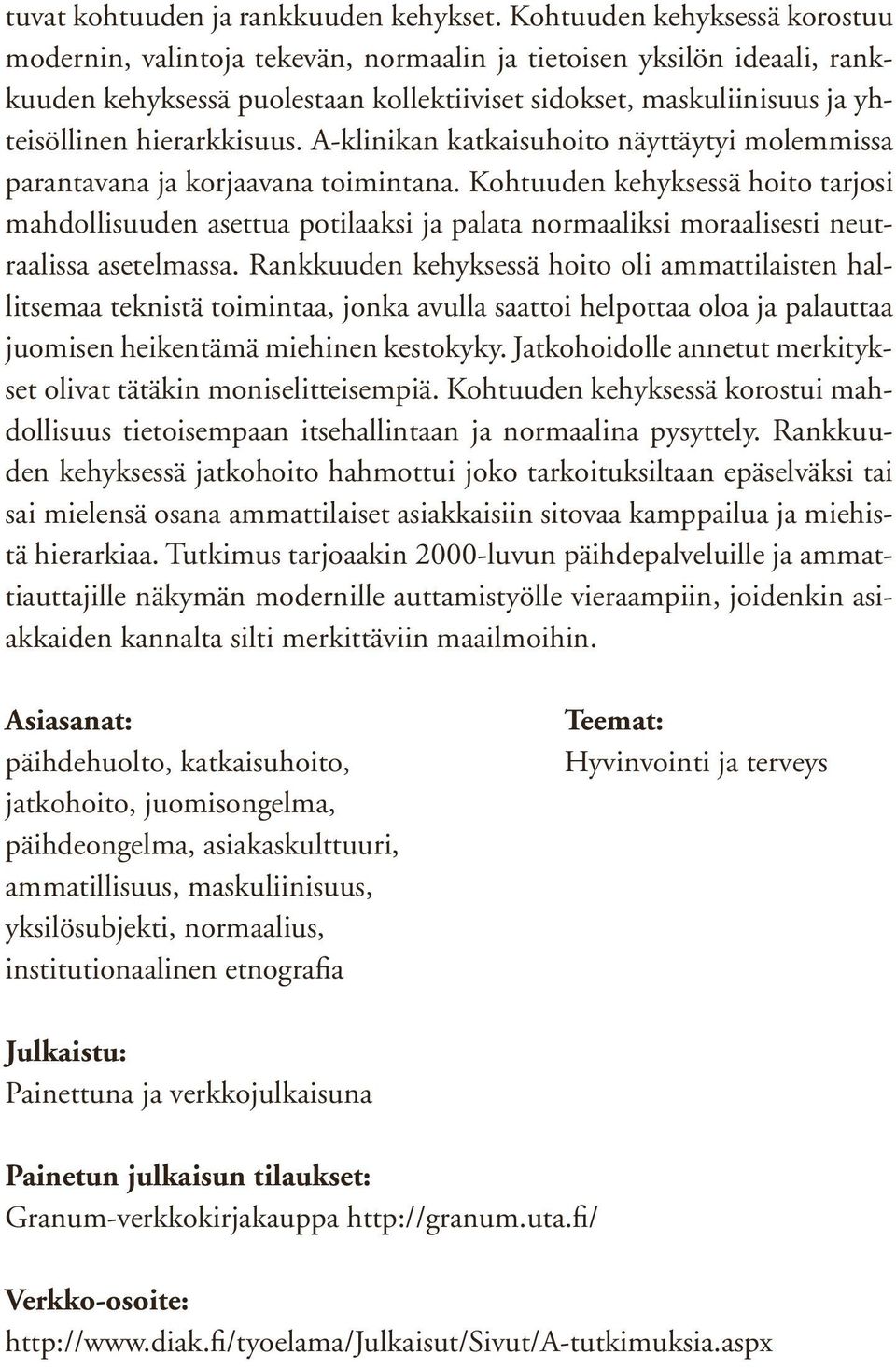 hierarkkisuus. A-klinikan katkaisuhoito näyttäytyi molemmissa parantavana ja korjaavana toimintana.