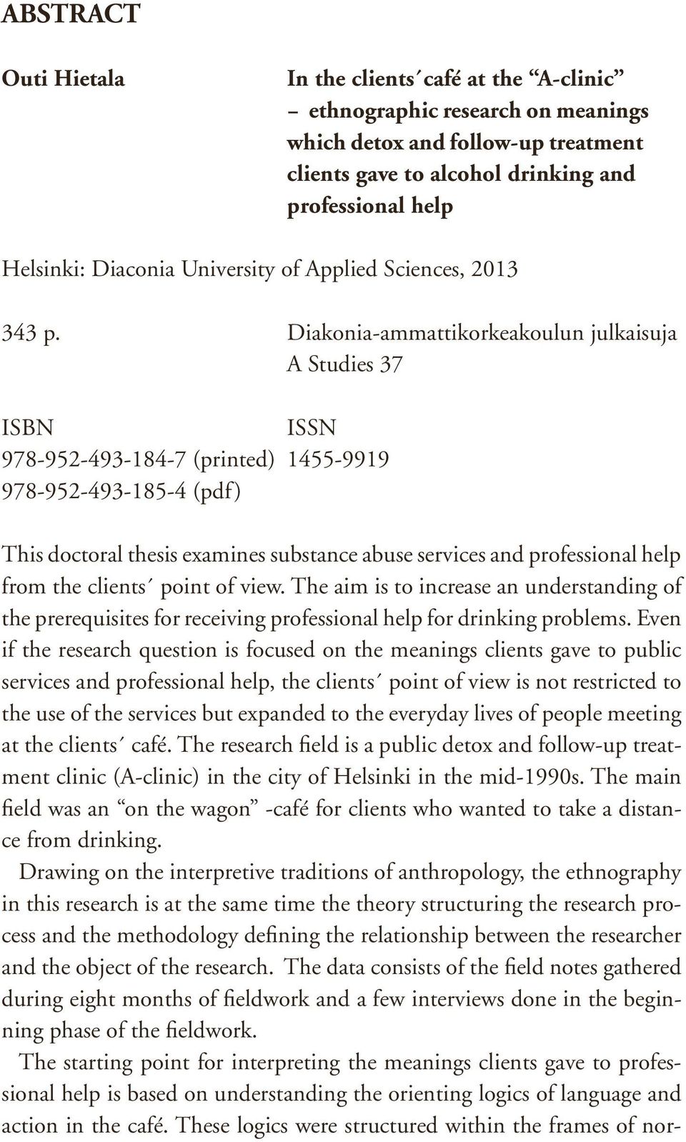 Diakonia-ammattikorkeakoulun julkaisuja A Studies 37 ISBN ISSN 978-952-493-184-7 (printed) 1455-9919 978-952-493-185-4 (pdf) This doctoral thesis examines substance abuse services and professional
