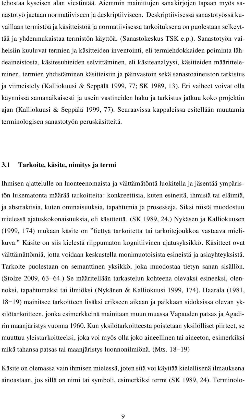 Sanastotyön vaiheisiin kuuluvat termien ja käsitteiden inventointi, eli termiehdokkaiden poiminta lähdeaineistosta, käsitesuhteiden selvittäminen, eli käsiteanalyysi, käsitteiden määritteleminen,