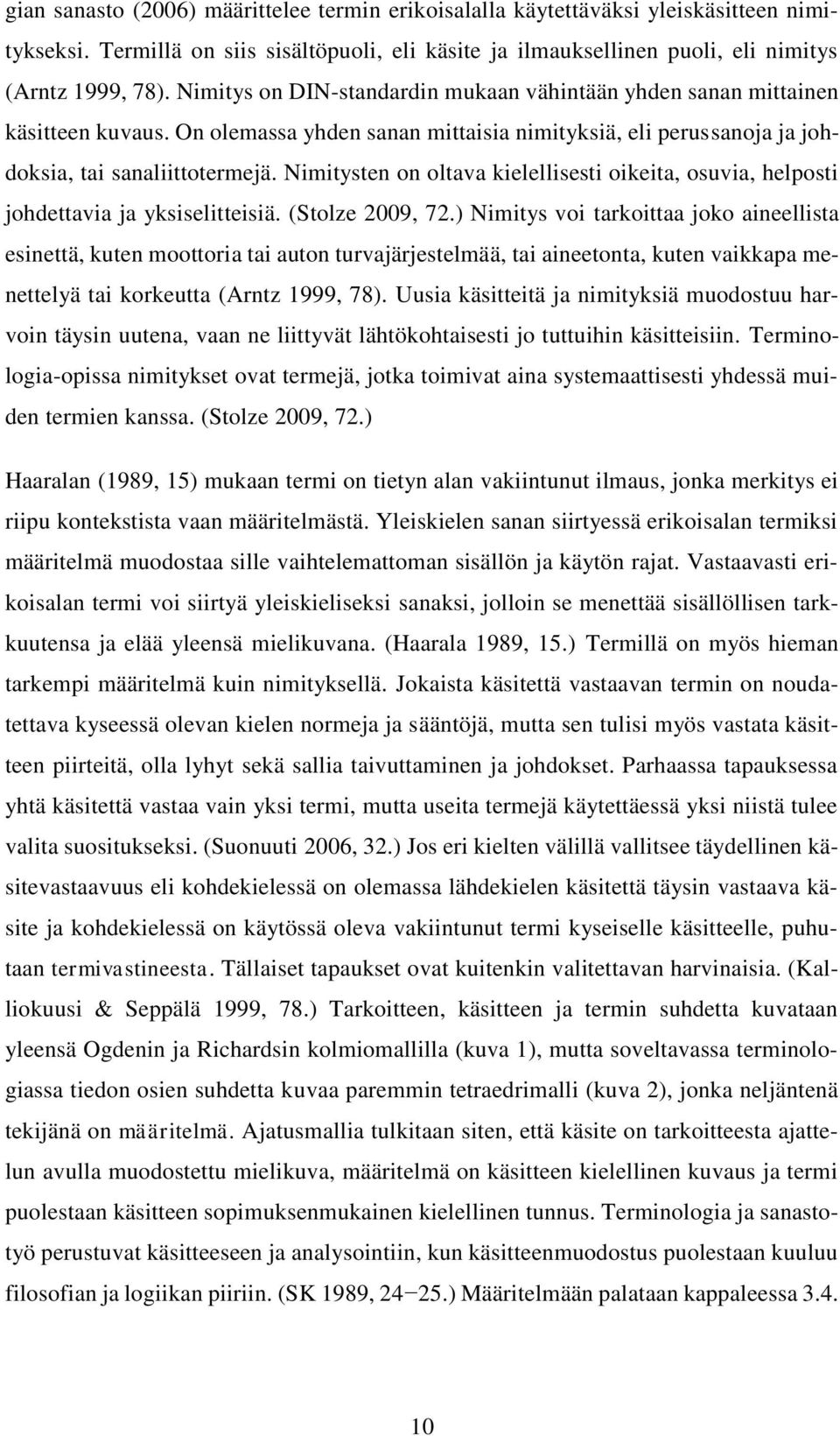 Nimitysten on oltava kielellisesti oikeita, osuvia, helposti johdettavia ja yksiselitteisiä. (Stolze 2009, 72.