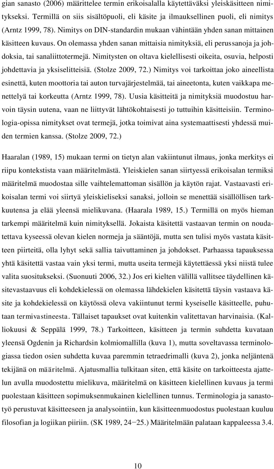 Nimitysten on oltava kielellisesti oikeita, osuvia, helposti johdettavia ja yksiselitteisiä. (Stolze 2009, 72.