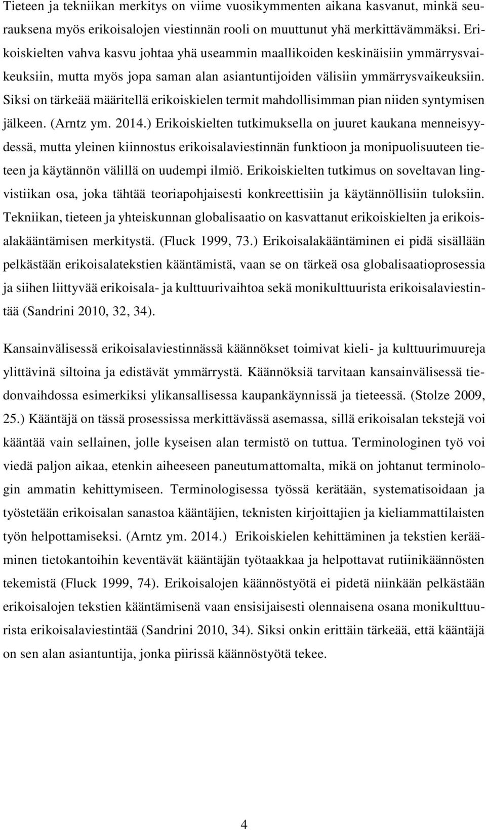 Siksi on tärkeää määritellä erikoiskielen termit mahdollisimman pian niiden syntymisen jälkeen. (Arntz ym. 2014.