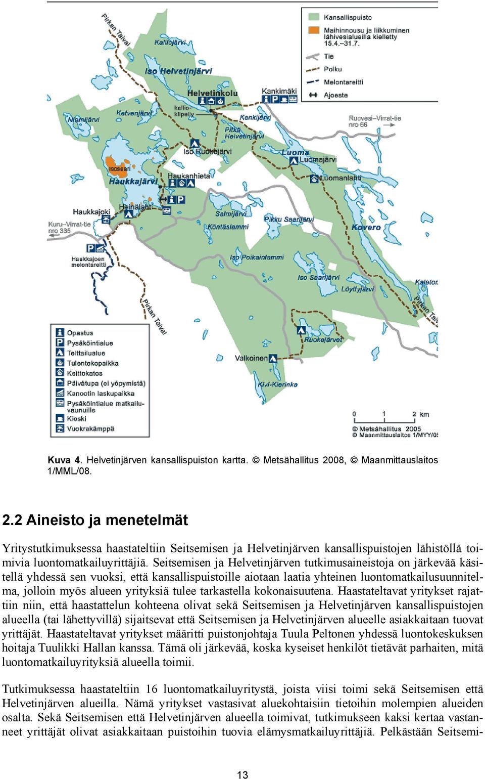 Seitsemisen ja Helvetinjärven tutkimusaineistoja on järkevää käsitellä yhdessä sen vuoksi, että kansallispuistoille aiotaan laatia yhteinen luontomatkailusuunnitelma, jolloin myös alueen yrityksiä