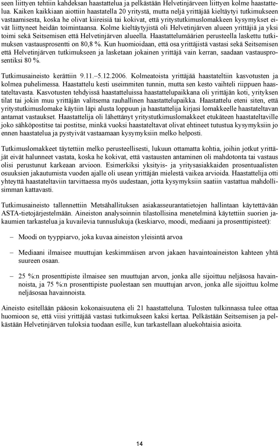 liittyneet heidän toimintaansa. Kolme kieltäytyjistä oli Helvetinjärven alueen yrittäjiä ja yksi toimi sekä Seitsemisen että Helvetinjärven alueella.