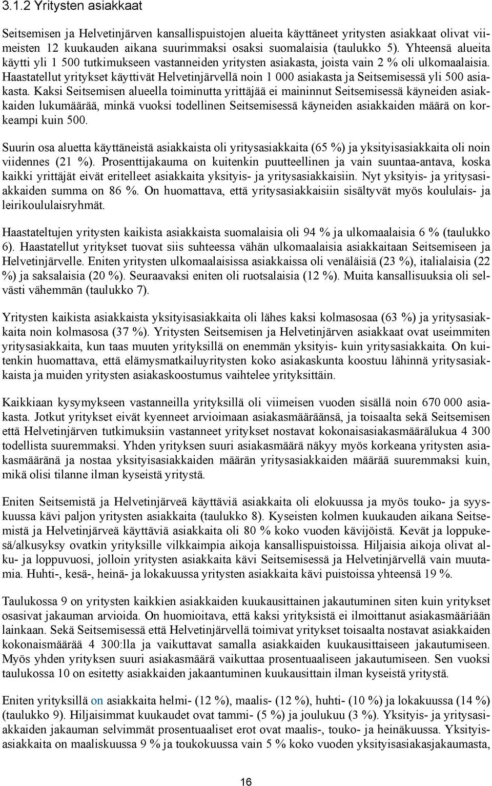 Haastatellut yritykset käyttivät Helvetinjärvellä noin 1 000 asiakasta ja Seitsemisessä yli 500 asiakasta.