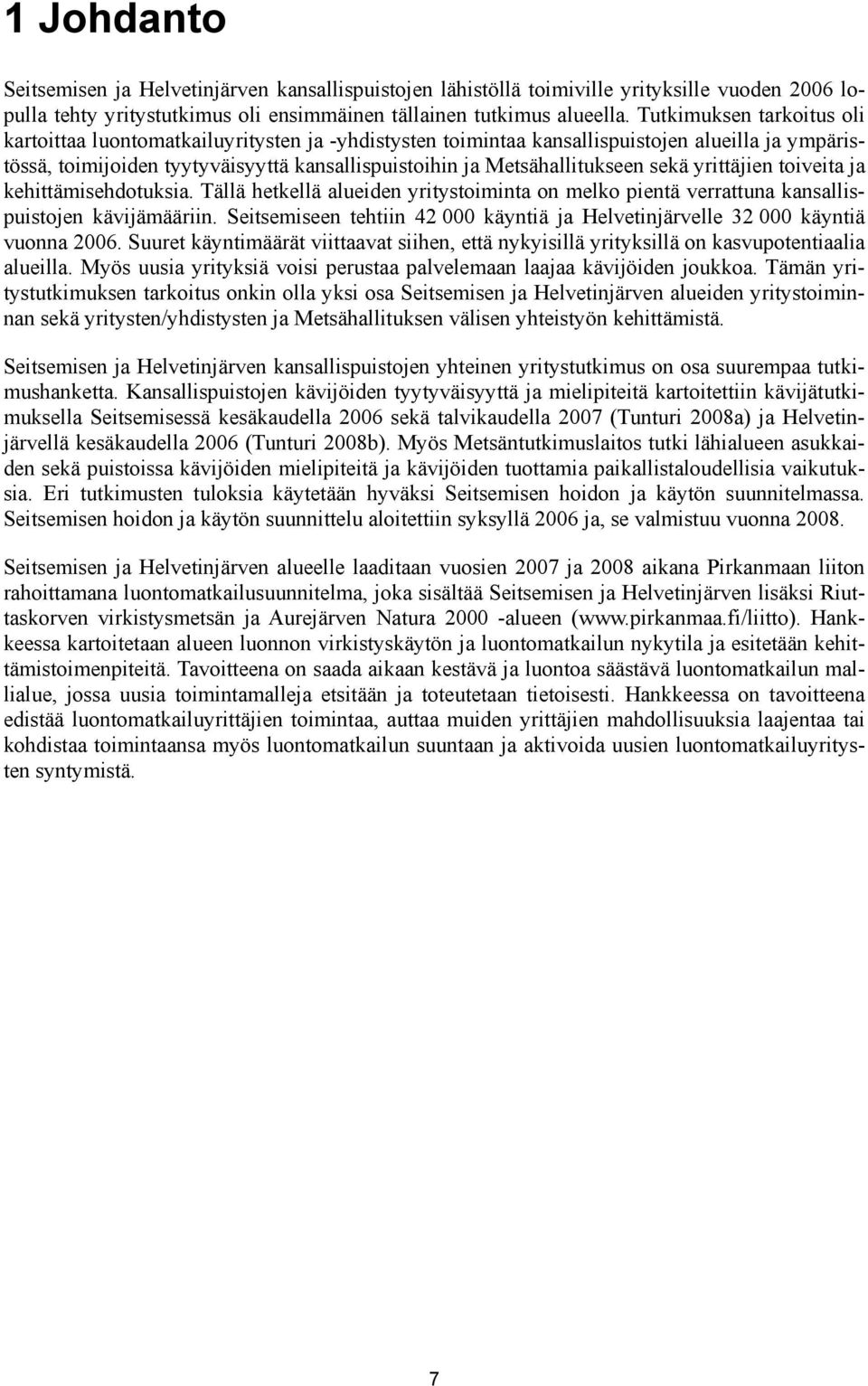 sekä yrittäjien toiveita ja kehittämisehdotuksia. Tällä hetkellä alueiden yritystoiminta on melko pientä verrattuna kansallispuistojen kävijämääriin.