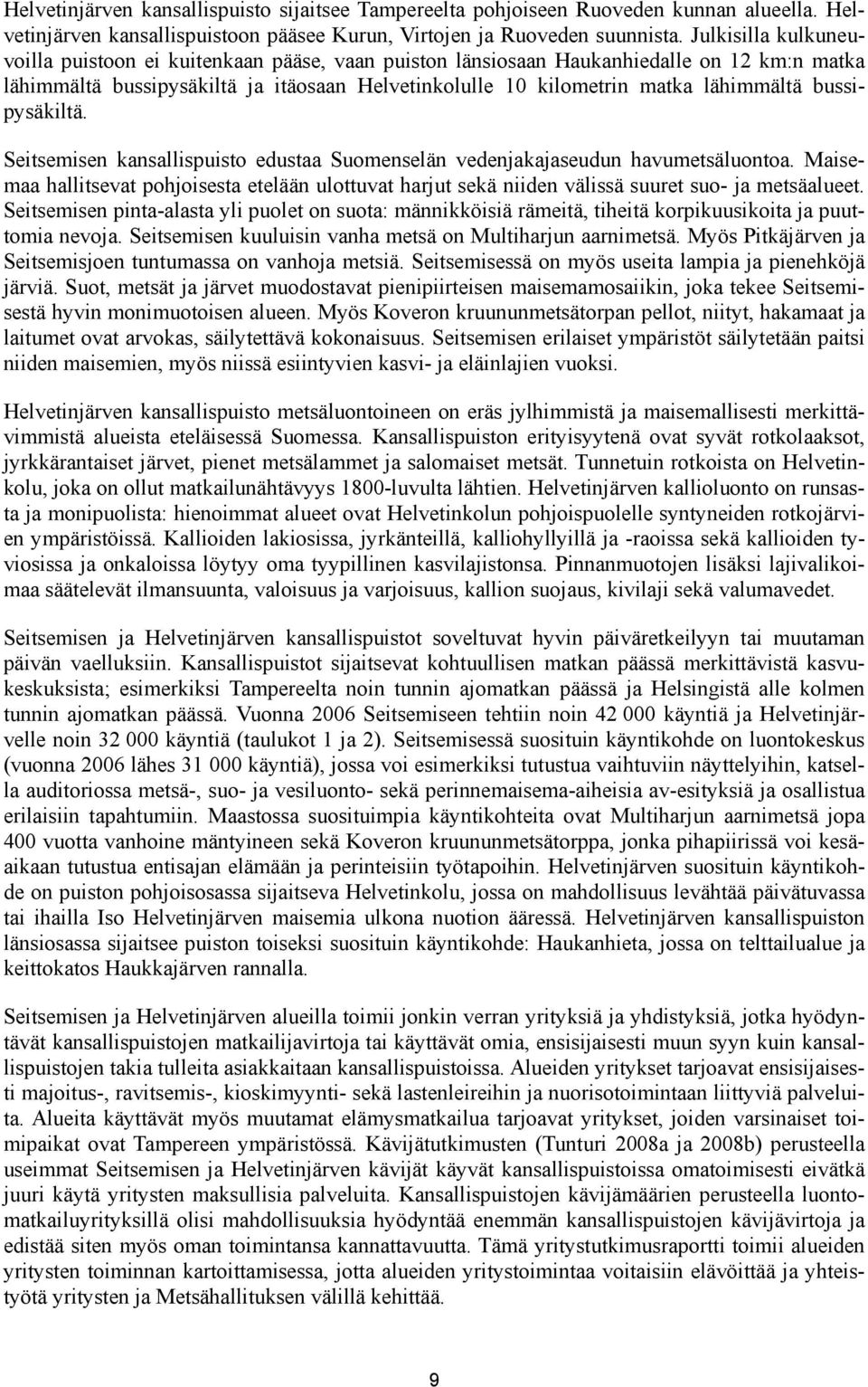 bussipysäkiltä. Seitsemisen kansallispuisto edustaa Suomenselän vedenjakajaseudun havumetsäluontoa.