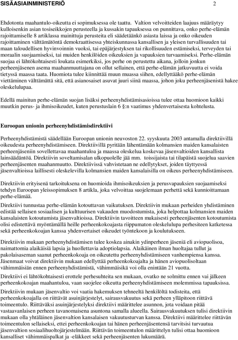 säädetäänkö asiasta laissa ja onko oikeuden rajoittaminen välttämätöntä demokraattisessa yhteiskunnassa kansallisen ja yleisen turvallisuuden tai maan taloudellisen hyvinvoinnin vuoksi, tai