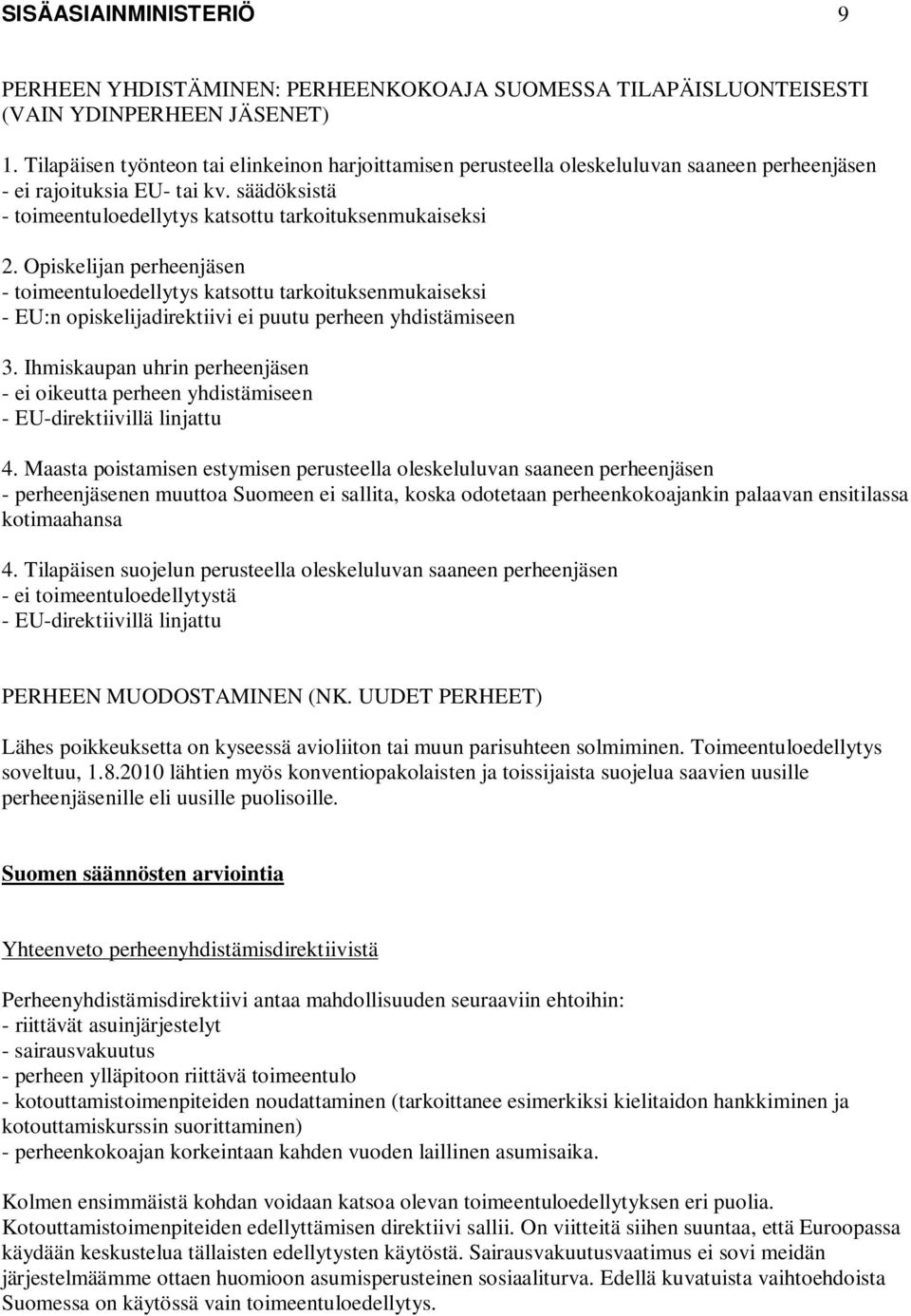 Opiskelijan perheenjäsen - toimeentuloedellytys katsottu tarkoituksenmukaiseksi - EU:n opiskelijadirektiivi ei puutu perheen yhdistämiseen 3.