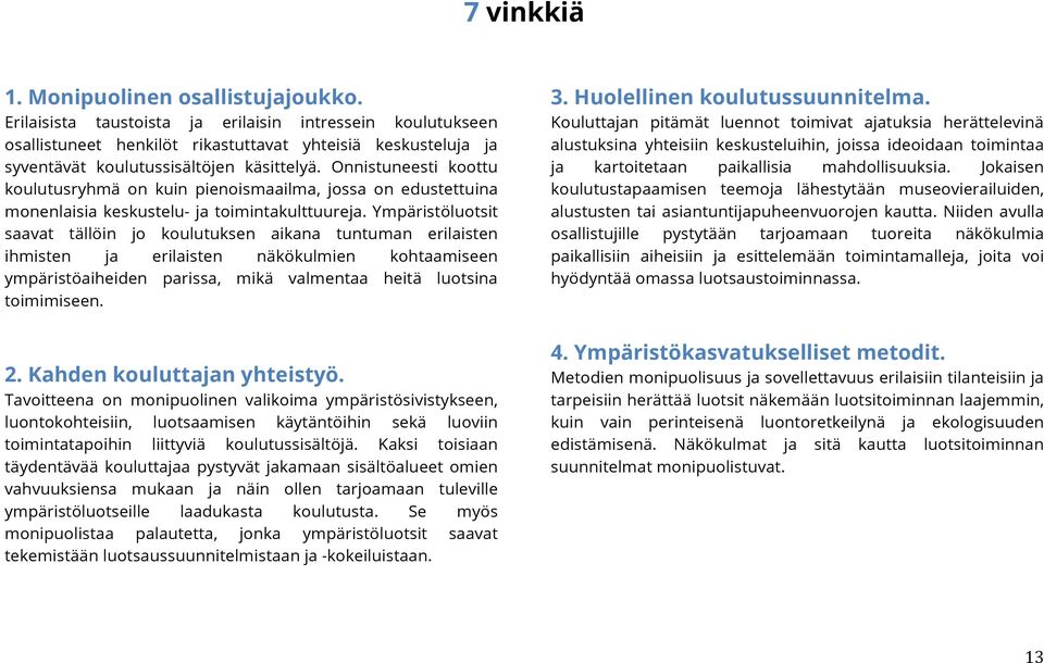 Onnistuneesti koottu koulutusryhmä on kuin pienoismaailma, jossa on edustettuina monenlaisia keskustelu- ja toimintakulttuureja.