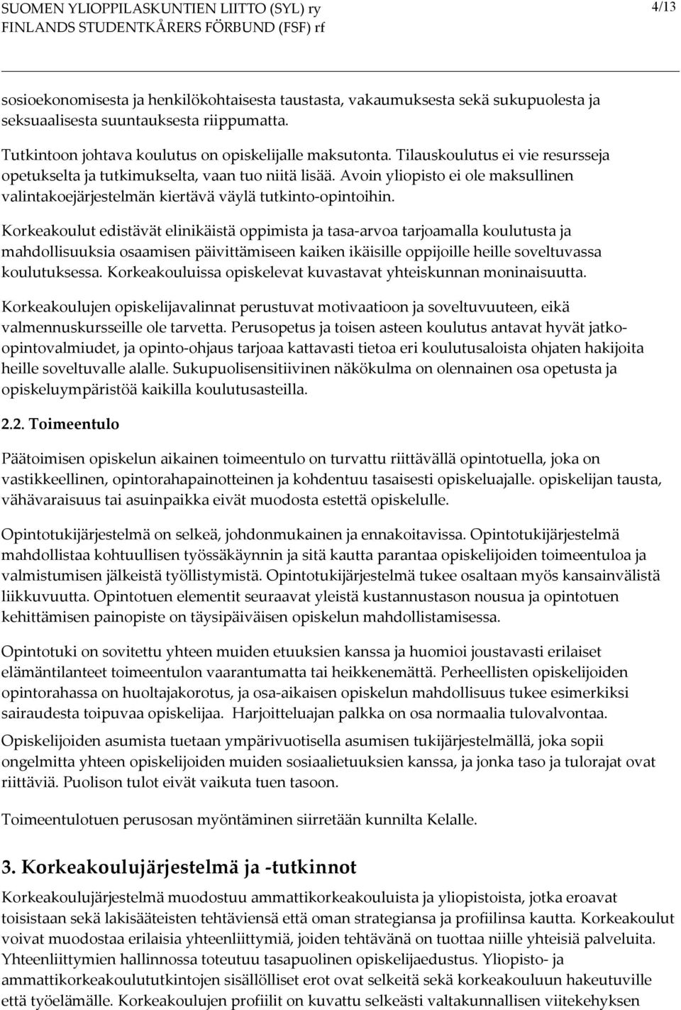 Korkeakoulut edistävät elinikäistä oppimista ja tasa arvoa tarjoamalla koulutusta ja mahdollisuuksia osaamisen päivittämiseen kaiken ikäisille oppijoille heille soveltuvassa koulutuksessa.