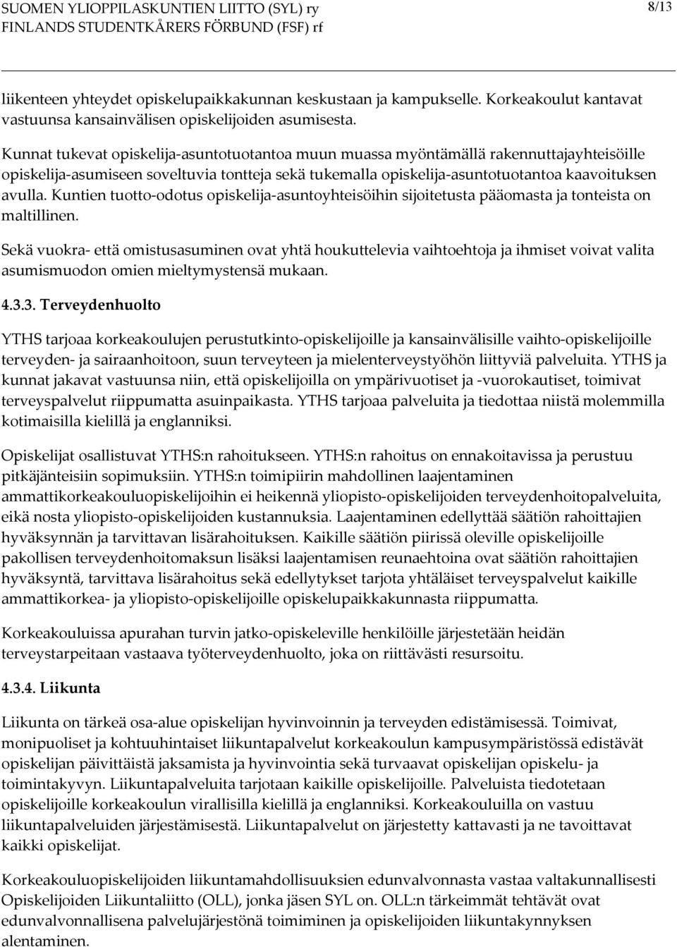 Kuntien tuotto odotus opiskelija asuntoyhteisöihin sijoitetusta pääomasta ja tonteista on maltillinen.