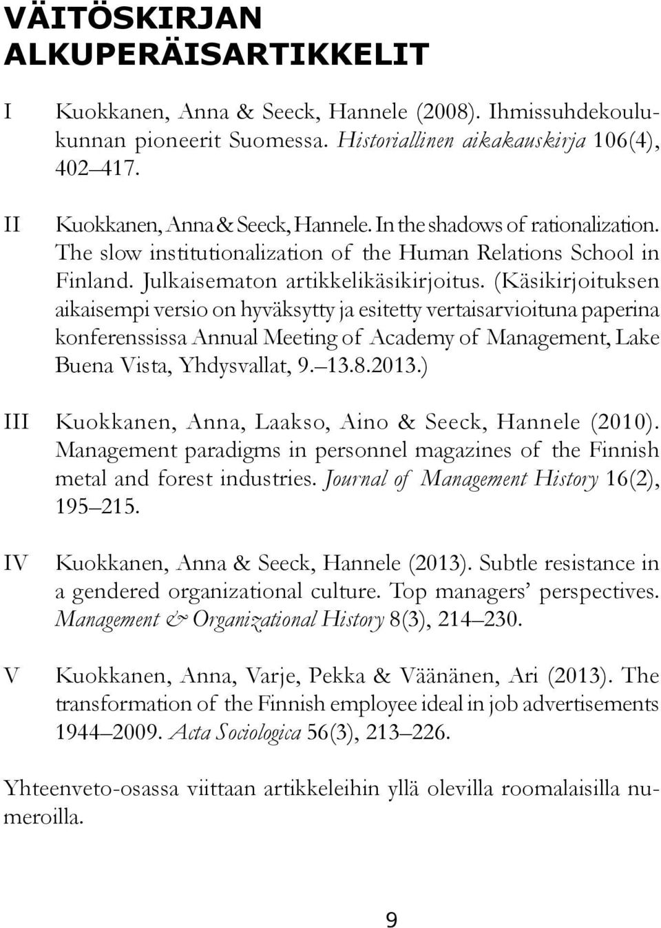 (Käsikirjoituksen aikaisempi versio on hyväksytty ja esitetty vertaisarvioituna paperina konferenssissa Annual Meeting of Academy of Management, Lake Buena Vista, Yhdysvallat, 9. 13.8.2013.