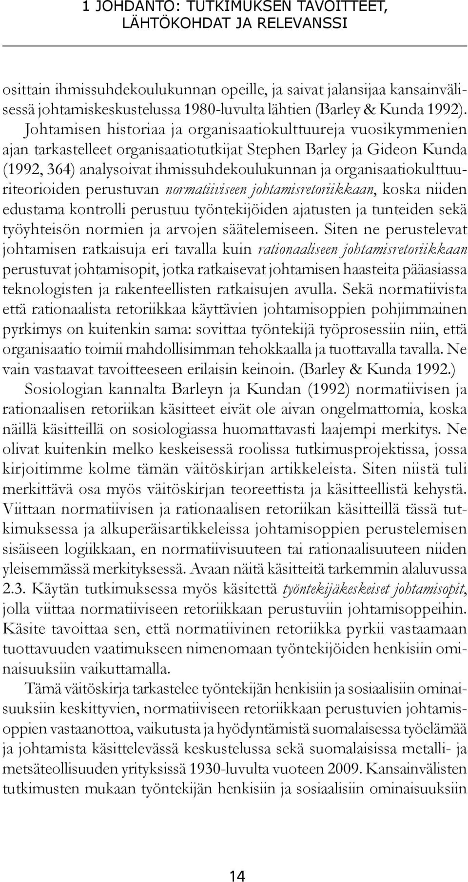 Johtamisen historiaa ja organisaatiokulttuureja vuosikymmenien ajan tarkastelleet organisaatiotutkijat Stephen Barley ja Gideon Kunda (1992, 364) analysoivat ihmissuhdekoulukunnan ja