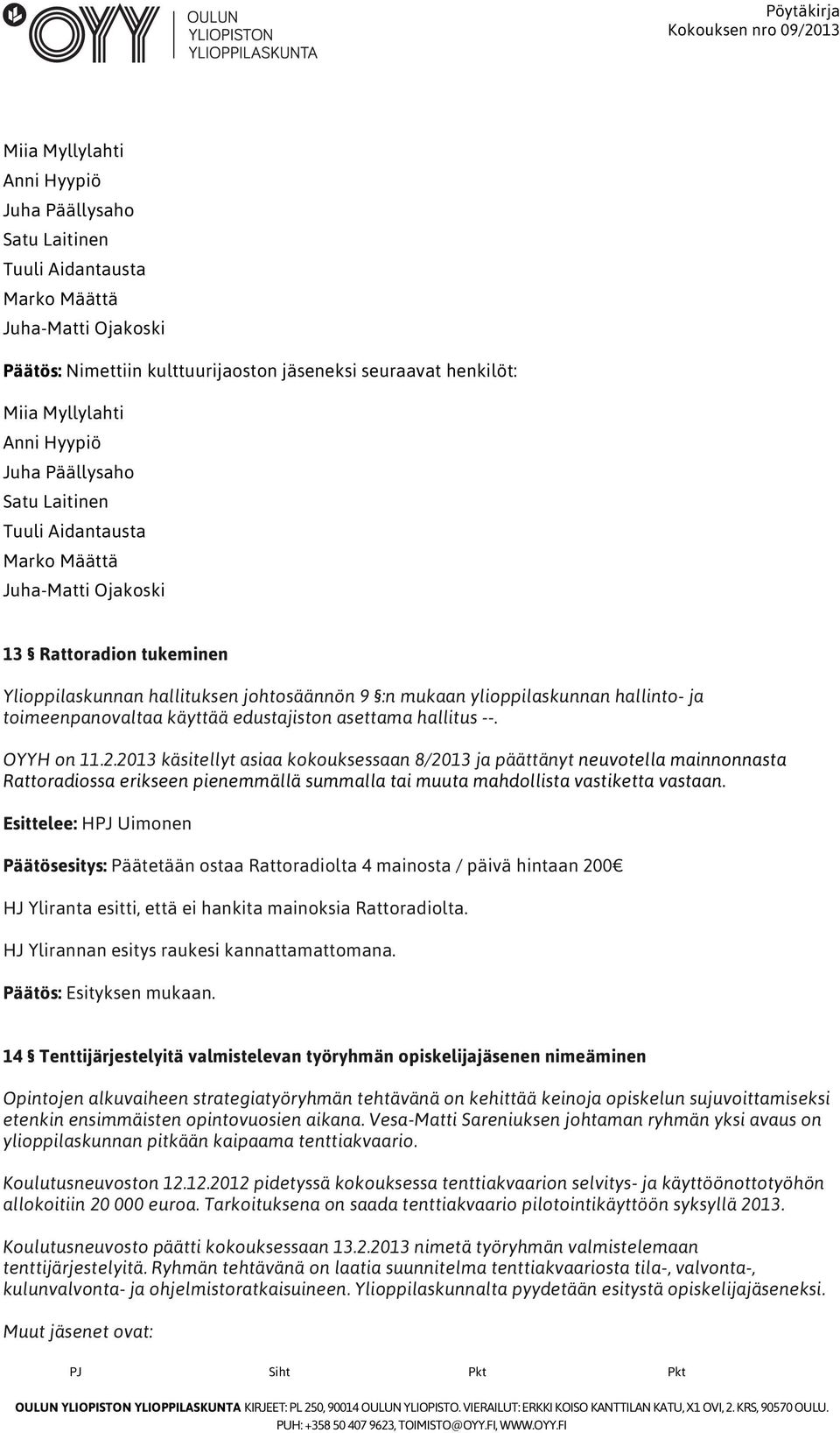 toimeenpanovaltaa käyttää edustajiston asettama hallitus --. OYYH on 11.2.