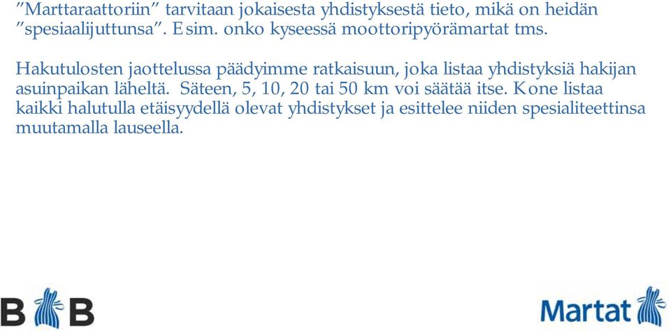 Hakutulosten jaottelussa päädyimme ratkaisuun, joka listaa yhdistyksiä hakijan asuinpaikan läheltä.