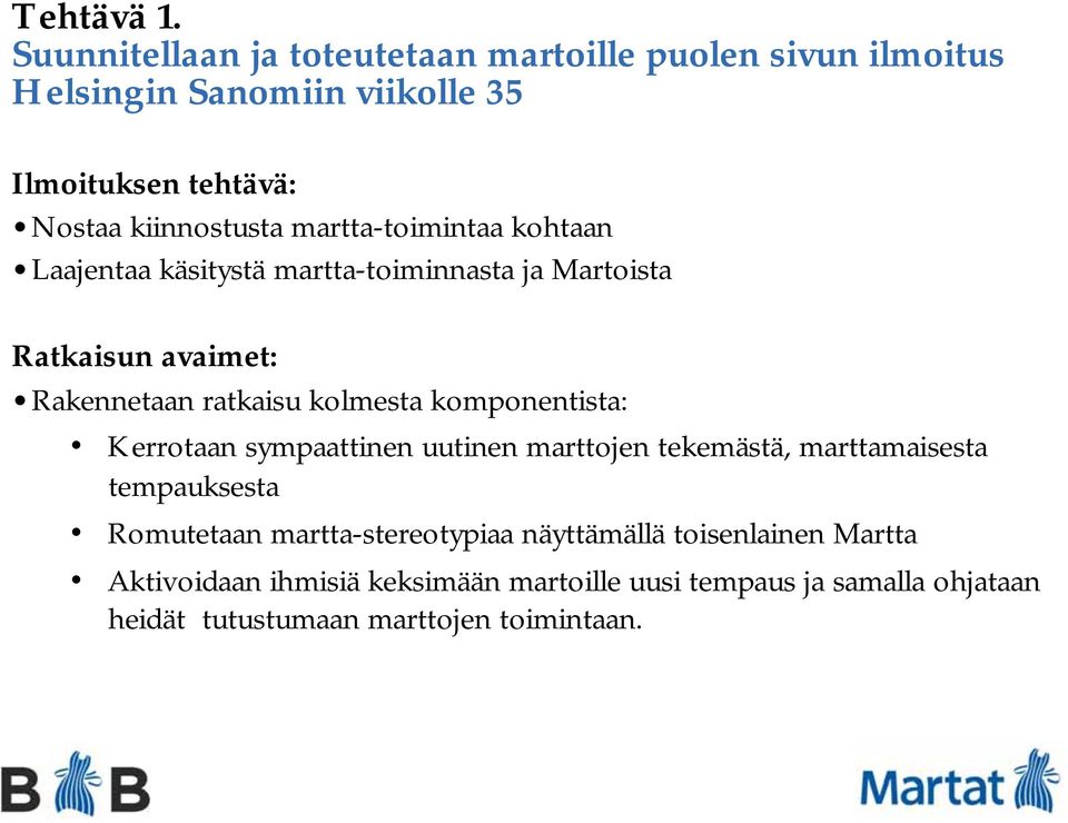martta-toimintaa kohtaan Laajentaa käsitystä martta-toiminnasta ja Martoista Ratkaisun avaimet: Rakennetaan ratkaisu kolmesta