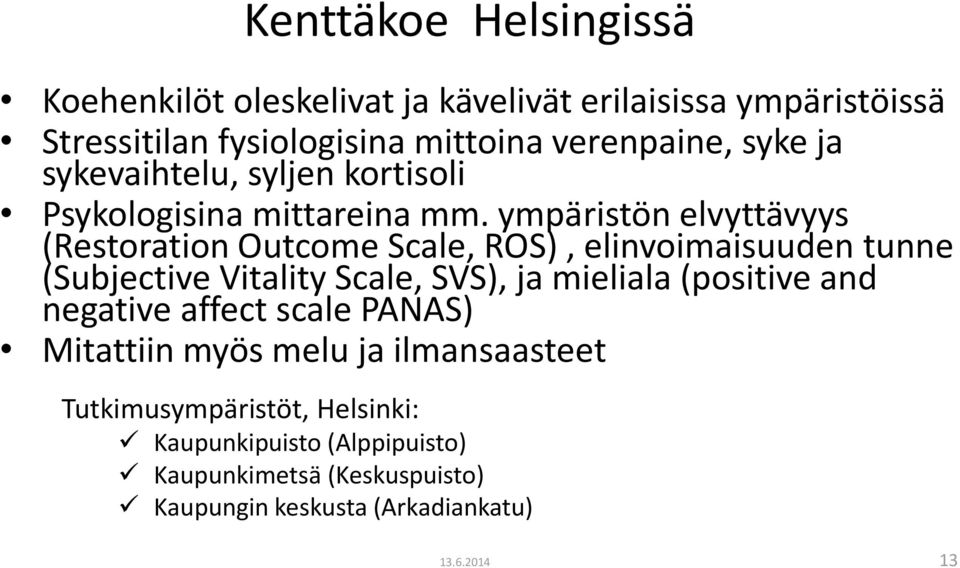 ympäristön elvyttävyys (Restoration Outcome Scale, ROS), elinvoimaisuuden tunne (Subjective Vitality Scale, SVS), ja mieliala (positive