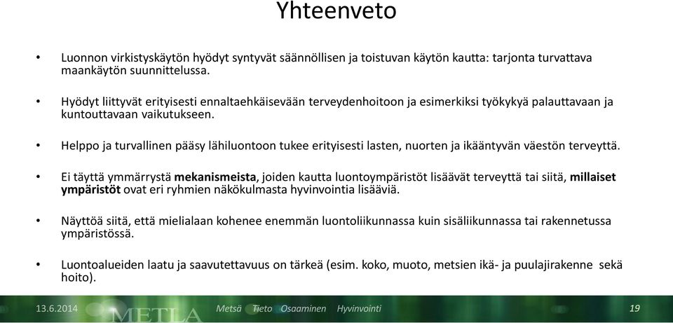 Helppo ja turvallinen pääsy lähiluontoon tukee erityisesti lasten, nuorten ja ikääntyvän väestön terveyttä.