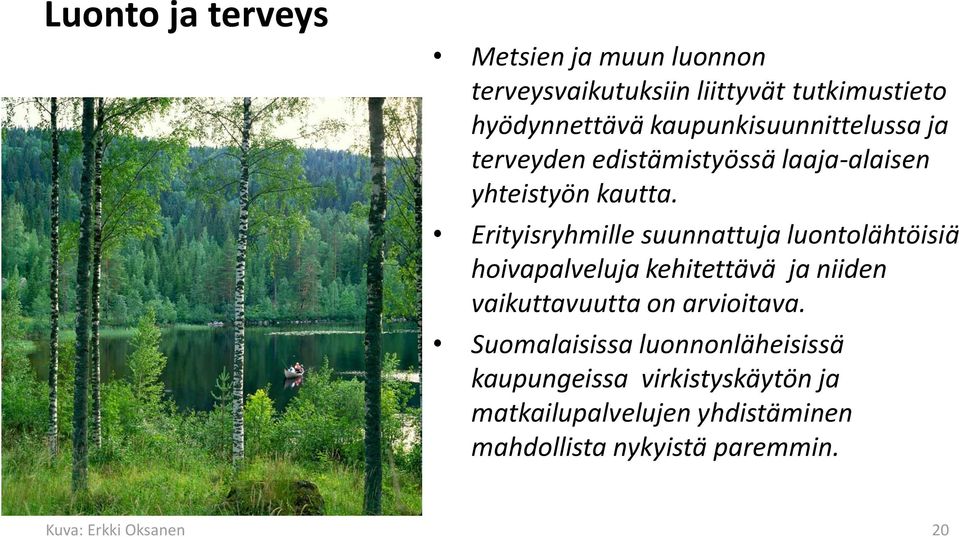 Erityisryhmille suunnattuja luontolähtöisiä hoivapalveluja kehitettävä ja niiden vaikuttavuutta on arvioitava.