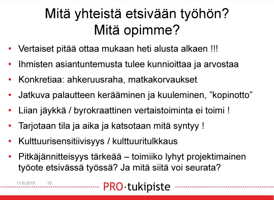 ja kuuleminen, kopinotto Liian jäykkä / byrokraattinen vertaistoiminta ei toimi! Tarjotaan tila ja aika ja katsotaan mitä syntyy!