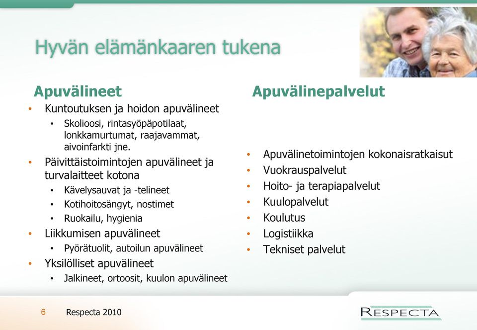 Päivittäistoimintojen apuvälineet ja turvalaitteet kotona Kävelysauvat ja -telineet Kotihoitosängyt, nostimet Ruokailu, hygienia Liikkumisen
