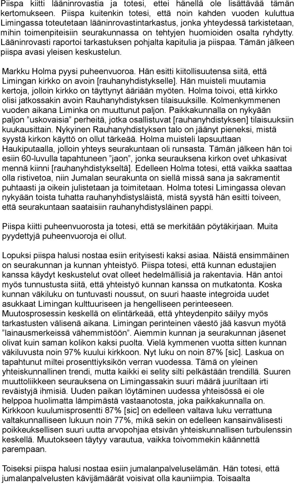 osalta ryhdytty. Lääninrovasti raportoi tarkastuksen pohjalta kapitulia ja piispaa. Tämän jälkeen piispa avasi yleisen keskustelun. Markku Holma pyysi puheenvuoroa.