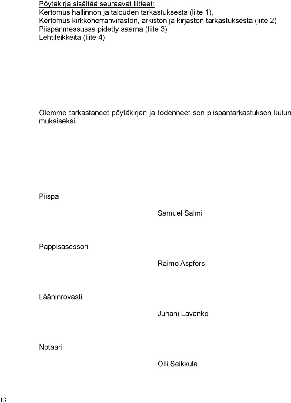 3) Lehtileikkeitä (liite 4) Olemme tarkastaneet pöytäkirjan ja todenneet sen piispantarkastuksen kulun