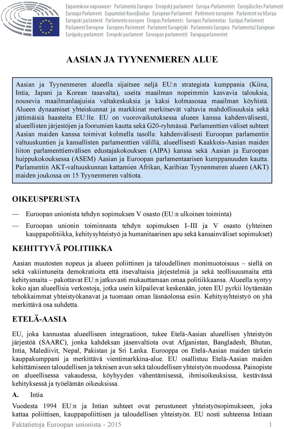 EU on vuorovaikutuksessa alueen kanssa kahdenvälisesti, alueellisten järjestöjen ja foorumien kautta sekä G20-ryhmässä.